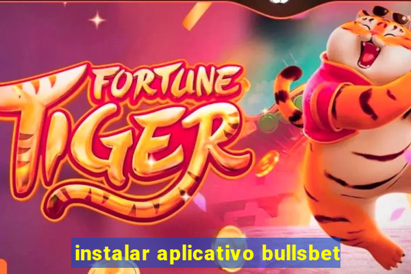 instalar aplicativo bullsbet